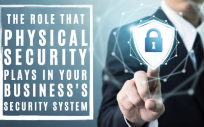 The Role That Physical Security Plays in Your Business’s Security System