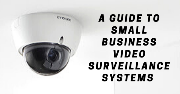 Small Business Video Surveillance Systems Guide